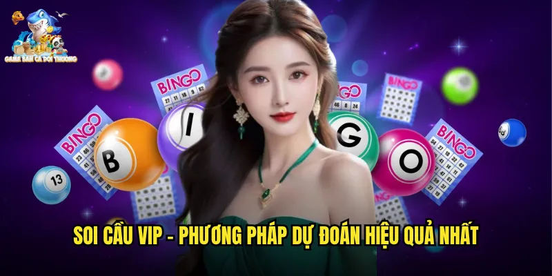 Soi Cầu VIP Game Bắn Cá Đổi Thưởng - Bí Quyết Dự Đoán Chính Xác Nhận Thưởng Lớn 2 Soi Cầu VIP - Phương Pháp Dự Đoán Hiệu Quả Nhất