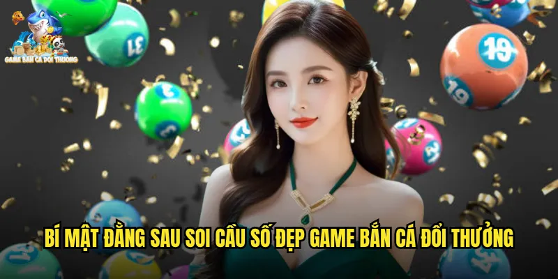 Soi Cầu Số Đẹp - Khám Phá Con Số May Mắn Cùng Game Bắn Cá Đổi Thưởng 2 Bí Mật Đằng Sau Soi Cầu Số Đẹp Game Bắn Cá Đổi Thưởng