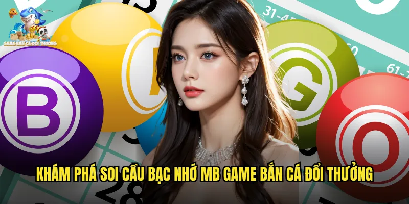 Soi Cầu Bạc Nhớ MB - Chiến Thuật Dự Đoán Siêu Đỉnh Cho Game Bắn Cá Đổi Thưởng 2 Khám Phá Soi Cầu Bạc Nhớ MB Game Bắn Cá Đổi Thưởng