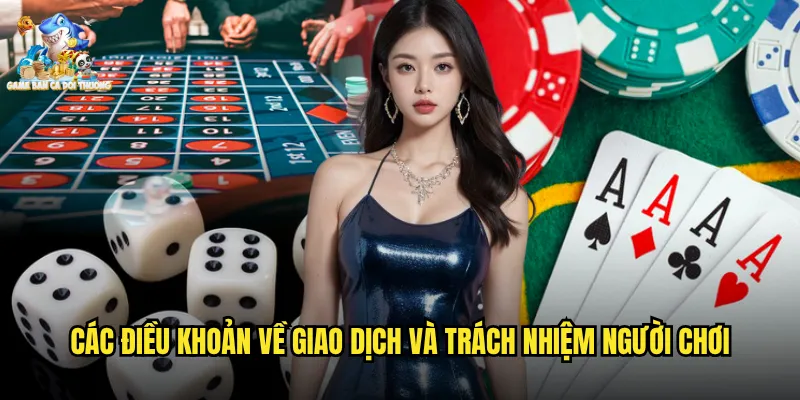 Các điều khoản về giao dịch và trách nhiệm người chơi
