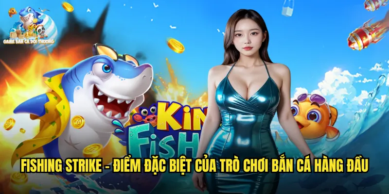 Fishing Strike Game Bắn Cá Đổi Thưởng: Khám Phá Đại Dương Với Phần Thưởng Khủng 2 Fishing Strike - Điểm Đặc Biệt Của Trò Chơi Bắn Cá Hàng Đầu