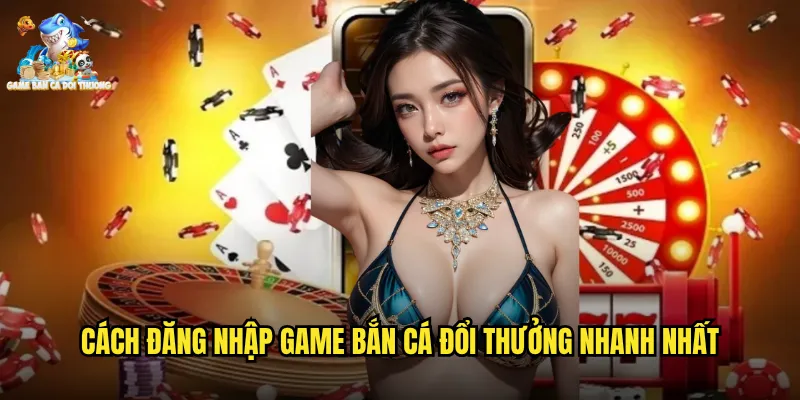 Đăng Nhập Game Bắn Cá Đổi Thưởng An Toàn Trên Mọi Thiết Bị 2 Cách đăng nhập game bắn cá đổi thưởng nhanh nhất