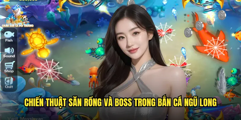 Bắn Cá Ngũ Long Game Bắn Cá Đổi Thưởng Với Đồ Họa Sống Động Hấp Dẫn 3 Chiến thuật săn rồng và boss trong bắn cá ngũ long