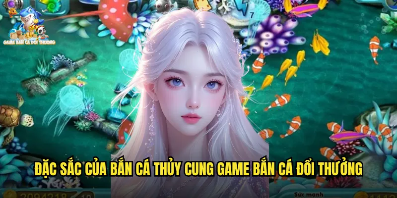 Bắn Cá Thủy Cung Game Bắn Cá Đổi Thưởng Khám Phá Thế Giới Dưới Nước Kỳ Diệu 2 Đặc sắc của bắn cá thủy cung game bắn cá đổi thưởng