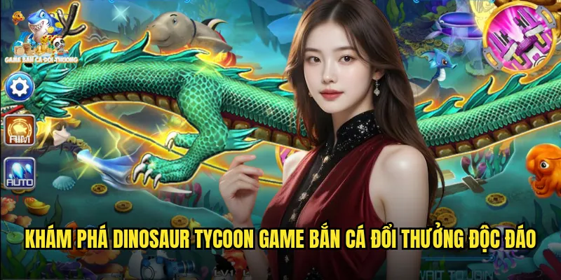 Dinosaur Tycoon Game Bắn Cá Đổi Thưởng Du Hành Thời Đại Khủng Long Huyền Thoại 2 Khám phá dinosaur tycoon game bắn cá đổi thưởng độc đáo