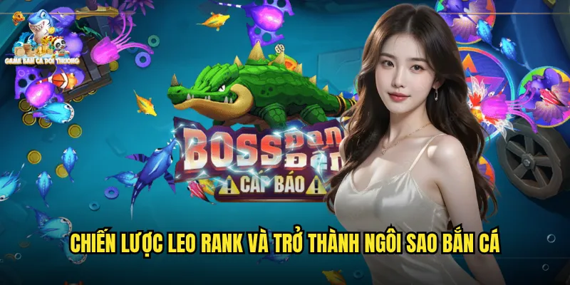 All-star fishing Game Bắn Cá Đổi Thưởng Hội Tụ Những Tay Săn Cá Đỉnh Cao 3 Chiến lược leo rank và trở thành ngôi sao bắn cá