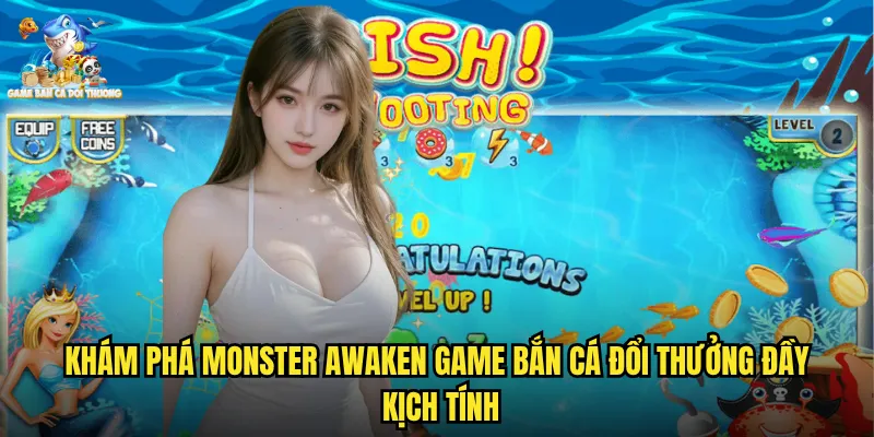 Khám phá monster awaken game bắn cá đổi thưởng đầy kịch tính