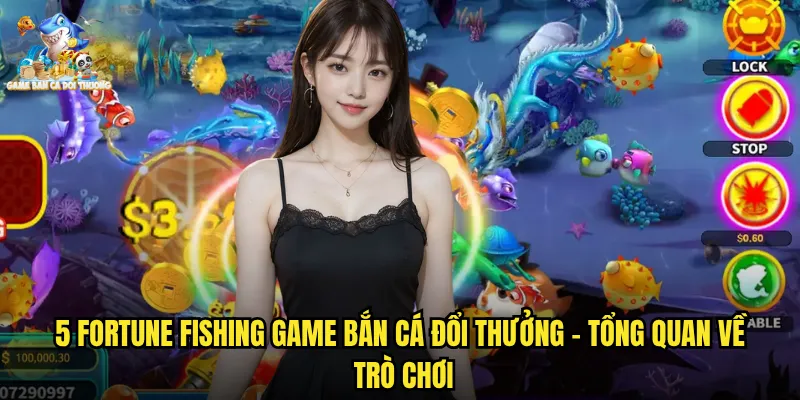 5 Fortune Fishing - Trải Nghiệm Săn Cá Hấp Dẫn Tại Game Bắn Cá Đổi Thưởng 2 5 Fortune Fishing Game Bắn Cá Đổi Thưởng - Tổng Quan Về Trò Chơi